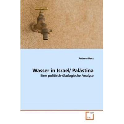 Benz, A: Wasser in Israel/ Palästina, Taschenbuch von Andreas Benz, VDM, 978-3-639-14299-0