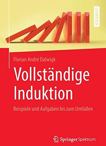 Dalwigk, Florian André - Vollständige Induktion: Beispiele und Aufgaben bis zum Umfallen - Preis vom 09.10.2026 07:28:09 h
