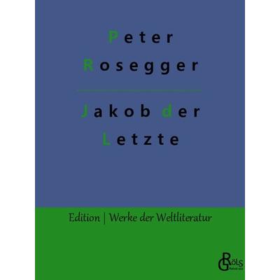 Jakob der Letzte, Taschenbuch von Peter Rosegger, Gröls Verlag, 978-3-9882813-9-5