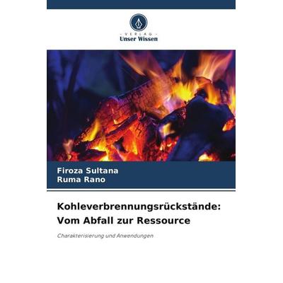 Kohleverbrennungsrückstände: Vom Abfall zur Ressource, Taschenbuch von Firoza Sultana,Ruma Rano, Verlag Unser Wissen