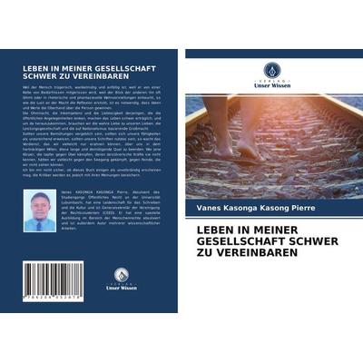 Leben in Meiner Gesellschaft Schwer Zu Vereinbaren, Taschenbuch von Vanes Kasonga Kasong Pierre, Verlag Unser Wissen, 978-620-4-05287-8