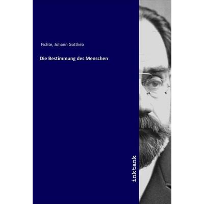 Die Bestimmung des Menschen, Taschenbuch von Johann Gottlieb Fichte, LAP LAMBERT Academic Publishing, 978-3-7503-1640-9