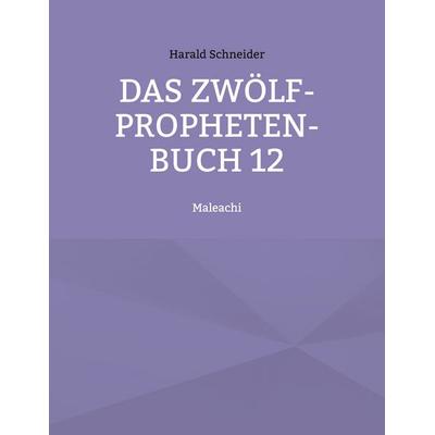 Das Zwölf-Propheten-Buch 12, Taschenbuch von Harald Schneider, BoD – Books on Demand, 978-3-7568-3643-7