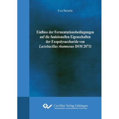 Einfluss der Fermentationsbedingungen auf die funktionellen Eigenschaften der Exopolysaccharide von Lactobacillus rhamnosus DSM20711, Taschenbuch von