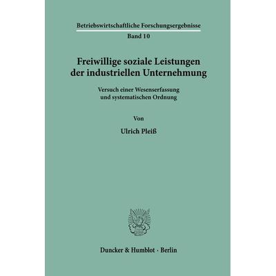 Freiwillige soziale Leistungen der industriellen Unternehmung., Taschenbuch von Ulrich Pleiss, Duncker & Humblot, 978-3-428-01165-0