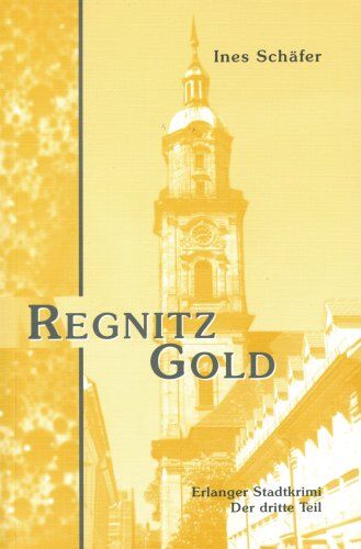 Ines Schäfer - Regnitzgold: Erlanger Stadtkrimi - der dritte Teil - Preis vom 17.10.2026 19:25:27 h