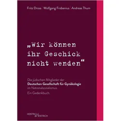 /"Wir können ihr Geschick nicht wenden/" Die jüdischen Mitglieder der Deutschen Gesellschaft für Gyn, Fachbücher von Fritz Dross