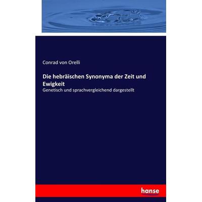 Die hebräischen Synonyma der Zeit und Ewigkeit, Taschenbuch von Conrad Orelli, Hansebooks, 978-3-7436-5894-3