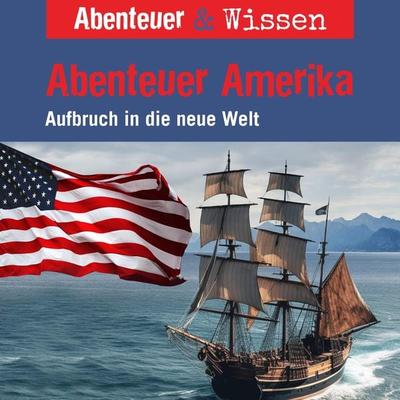 Abenteuer & Wissen, Abenteuer Amerika - Aufbruch in die neue Welt - Christian Bärmann, Audio, 9783961024636