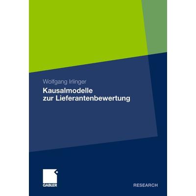 Kausalmodelle zur Lieferantenbewertung, Taschenbuch von Wolfgang Irlinger, Betriebswirtschaftlicher Verlag Gabler, 978-3-8349-3431-4