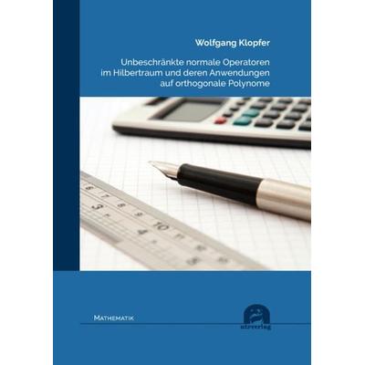 Unbeschränkte normale Operatoren im Hilbertraum und deren Anwendungen auf orthogonale Polynome, Taschenbuch von Wolfgang Klopfer, Utzverlag GmbH,