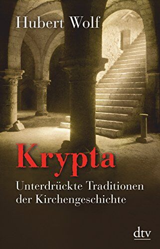 Hubert Wolf - Krypta: Unterdrückte Traditionen der Kirchengeschichte - Preis vom 09.10.2026 07:28:09 h