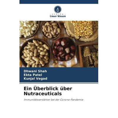 Ein Überblick über Nutraceuticals, Taschenbuch von Dhwani Shah,Ekta Patel,Kunjal Vegad, Verlag Unser Wissen, 978-620-5-26144-6