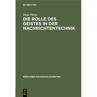Die Rolle des Geistes in der Nachrichtentechnik, Gebundene Ausgabe von Hans Piloty, De Gruyter Oldenbourg, 978-3-486-77613-3