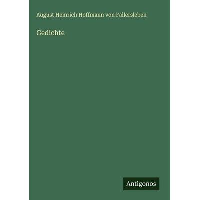 Gedichte, Gebundene Ausgabe von August Heinrich Hoffmann Fallersleben, Antigonos Verlag, 978-3-386-47867-0