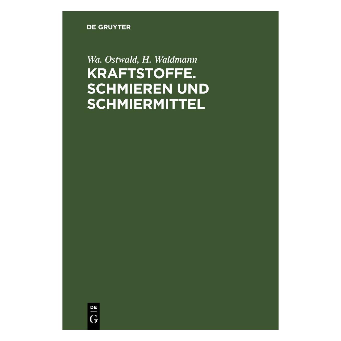 De Gruyter Ostwald:Kraftstoffe. Schmieren und Schm (Deutsch, Hardcover, H. Waldmann, Wa. Ostwald) (67777958)
