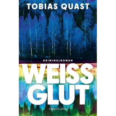 Weißglut, Taschenbuch von Tobias Quast, HarperCollins Taschenbuch, 978-3-365-00560-6