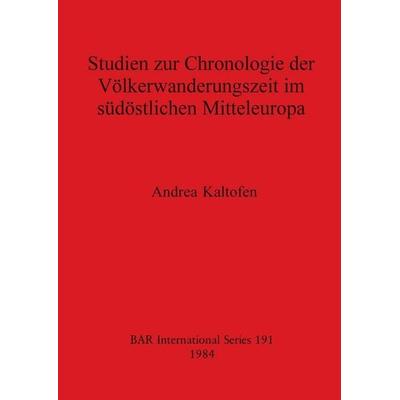 Studien zur Chronologie der Völkerwanderungszeit im südöstlichen Mitteleuropa, Taschenbuch von Andrea Kaltofen, British Archaeological Reports