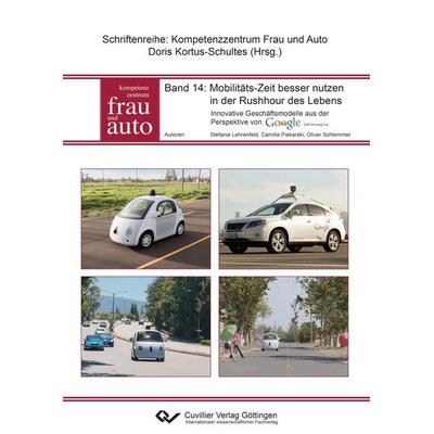 Mobilitäts-Zeit besser nutzen in der Rushhour des Lebens. Innovative Geschäftsmodelle aus der Perspektive von Google Self Driving Car, Taschenbuch von