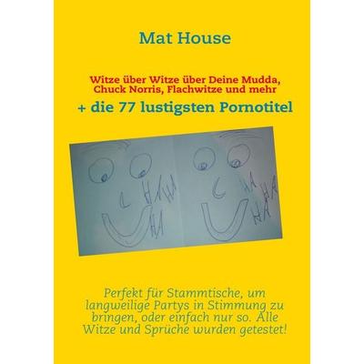 Witze über Witze über Deine Mudda, Chuck Norris, Flachwitze und mehr, Taschenbuch von Matthias Hauschild, BoD – Books on Demand, 978-3-8423-6684-8
