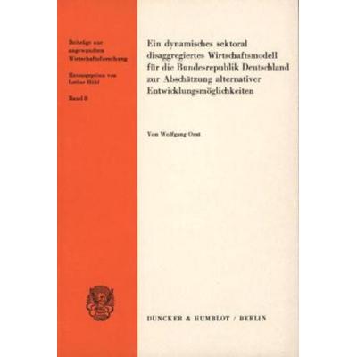 Ein dynamisches sektoral disaggregiertes Wirtschaftsmodell für die Bundesrepublik Deutschland zur Abschätzung alternativer Entwicklungsmöglichkeiten.,