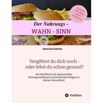 Der Nahrungs- WAHN-SINN, Taschenbuch von Alexandra Eideloth, Tao.de in Kamphausen Media GmbH, 978-3-96051-953-9