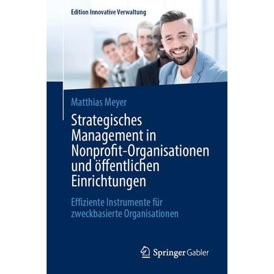 Strategisches Management in Nonprofit-Organisationen und öffentlichen Einrichtungen, Taschenbuch von Matthias Meyer, Springer Fachmedien Wiesbaden