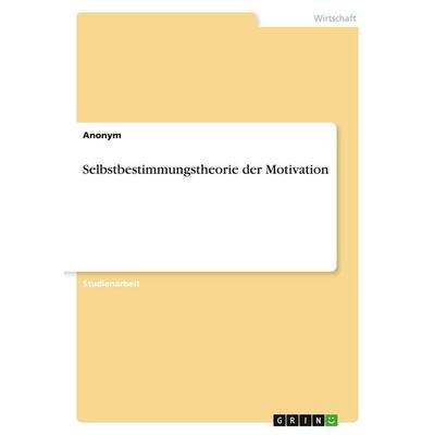 Selbstbestimmungstheorie der Motivation, Taschenbuch von Anonymous, GRIN, 978-3-668-30360-7
