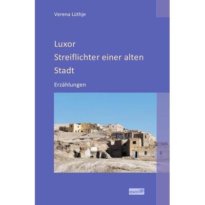 Luxor - Streiflichter einer alten Stadt, Taschenbuch von Verena Lüthje, Epubli, 978-3-7502-4023-0