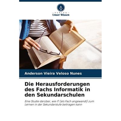 Die Herausforderungen des Fachs Informatik in den Sekundarschulen, Taschenbuch von Anderson Vieira Veloso Nunes, Verlag Unser Wissen,