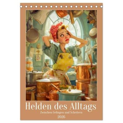 Helden des Alltags - Zwischen Gelingen und Scheitern (Tischkalender 2026 DIN A5 hoch), CALVENDO Monatskalender