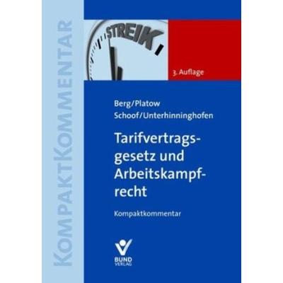 Tarifvertragsgesetz und Arbeitskampfrecht, Gebundene Ausgabe von Hermann Unterhinninghofen,Christian Schoof,Helmut Platow,Peter Berg, Bund Verlag,