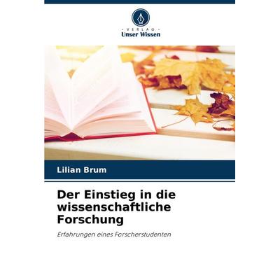 Der Einstieg in die wissenschaftliche Forschung, Taschenbuch von Lilian Brum, Verlag Unser Wissen, 978-620-7-72820-6
