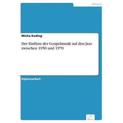 Der Einfluss der Gospelmusik auf den Jazz zwischen 1950 und 1970 -