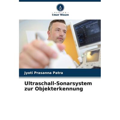 Ultraschall-Sonarsystem zur Objekterkennung, Taschenbuch von Jyoti Prasanna Patra, Verlag Unser Wissen, 978-620-6-94630-4