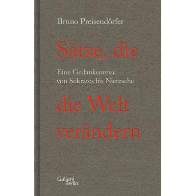 Sätze, die die Welt verändern, Gebundene Ausgabe von Bruno Preisendörfer, Galiani Berlin ein Imprint von Kiepenheuer & Witsch, 978-3-86971-256-7