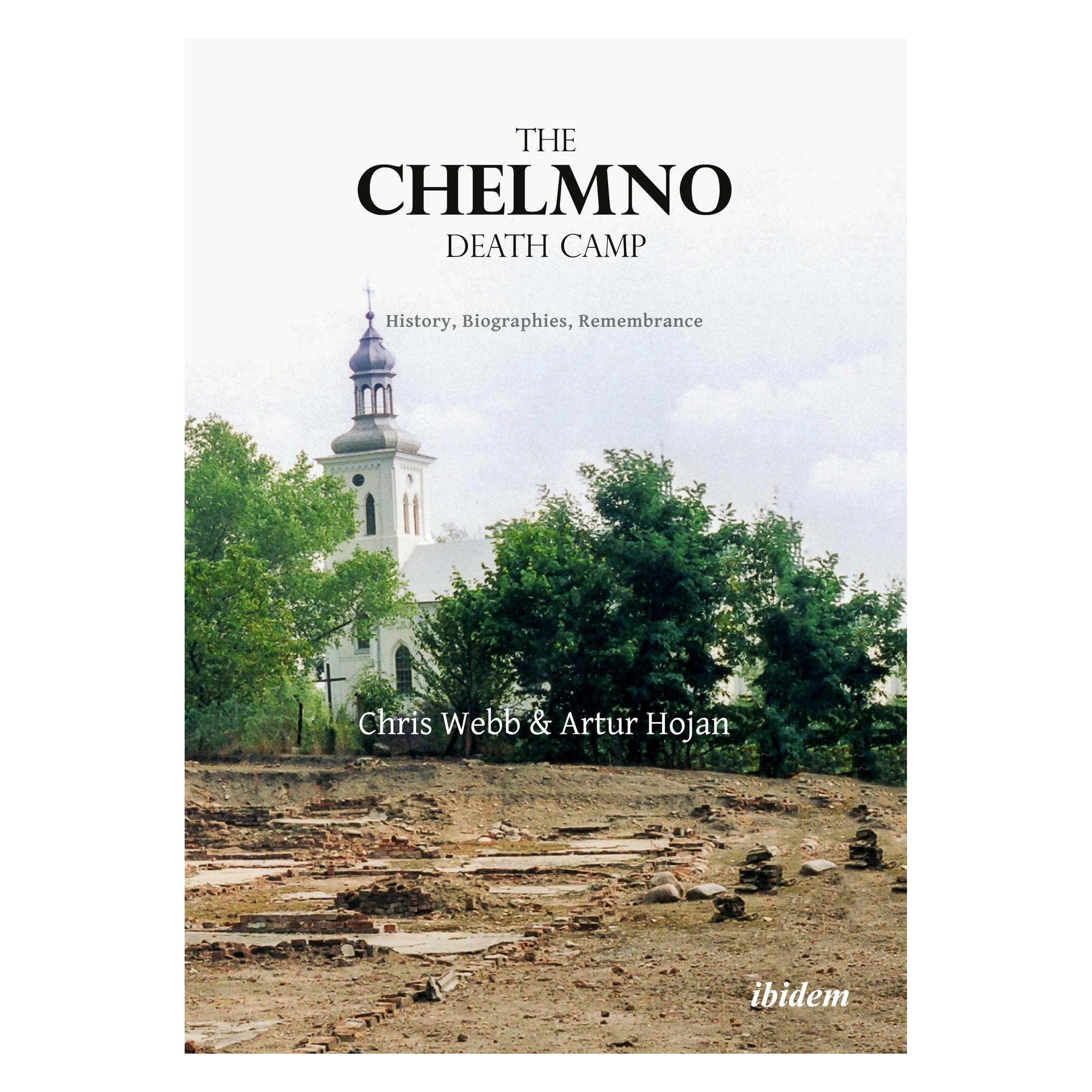 ibidem The Chelmno Death Camp (Englisch, Softcover, Artur Hojan, Artur Webb, Chris Hojan, Chris Webb) (55043196)