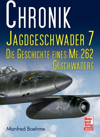 Manfred Boehme - Chronik Jagdgeschwader 7: Die Geschichte eines ME 262 Geschwaders - Preis vom 14.10.2026 23:07:16 h