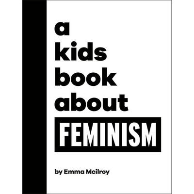 A Kids Book About Feminism, Gebundene Ausgabe von Emma Mcilroy, Dorling Kindersley, 978-0-241-65622-8