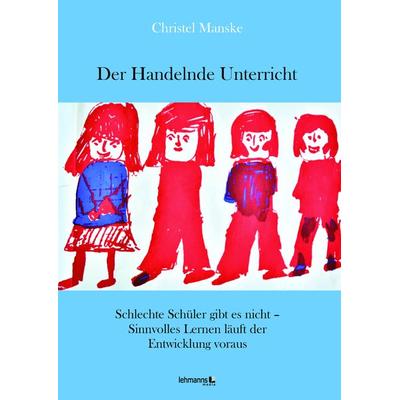 Der Handelnde Unterricht, Taschenbuch von Christel Manske, Lehmanns Media, 978-3-96543-160-7