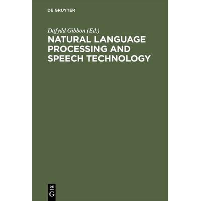 Natural Language Processing and Speech Technology, Gebundene Ausgabe von Dafydd Gibbon, De Gruyter Oldenbourg, 978-3-11-015449-8