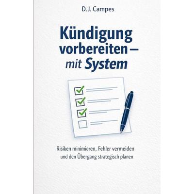 Kündigung vorbereiten – mit System, Taschenbuch von D.J. Campes, Epubli, 978-3-565-37547-9