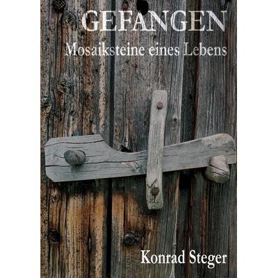 Gefangen., Gebundene Ausgabe von Konrad Steger, Tredition, 978-3-384-36070-0