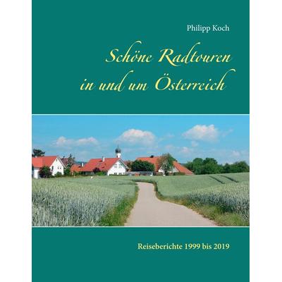 Schöne Radtouren in und um Österreich, Taschenbuch von Philipp Koch, BoD – Books on Demand, 978-3-7504-5168-1