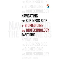 Navigating the Business Side of Biomedicine and Biotechnology, Fachbücher von Rasit Dinc