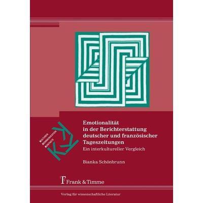 Emotionalität in der Berichterstattung deutscher und französischer Tageszeitungen, Taschenbuch von Bianka Schönbrunn, Frank & Timme, 978-3-7329-0157-9