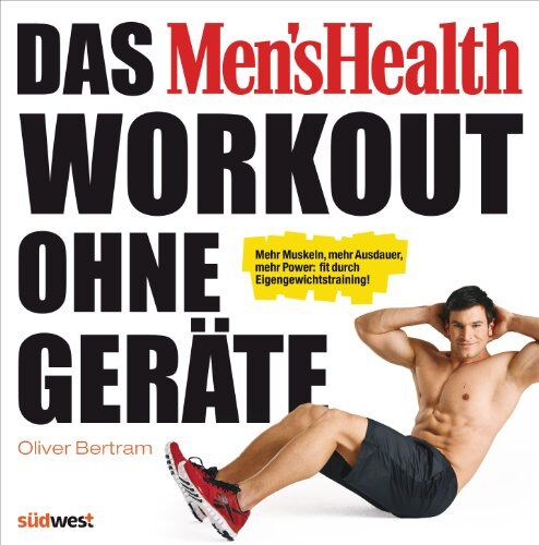 Oliver Bertram - Das Men's Health Workout ohne Geräte: Mehr Muskeln, mehr Ausdauer, mehr Power: fit durch Eigengewichtstraining! - Preis vom 09.10.2026 07:28:09 h