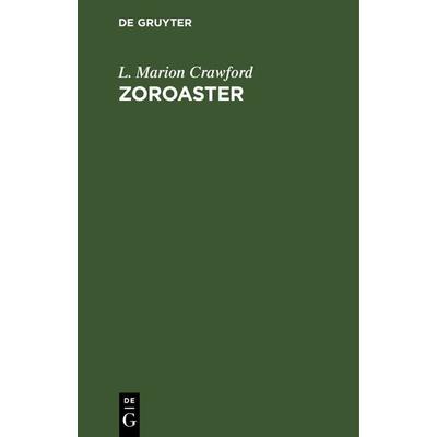 Zoroaster, Gebundene Ausgabe von L. Marion Crawford, De Gruyter, 978-3-11-236437-6