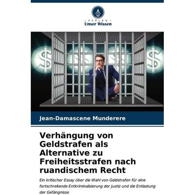 Verhängung von Geldstrafen als Alternative zu Freiheitsstrafen nach ruandischem Recht, Taschenbuch von Jean-Damascene Munderere, Verlag Unser Wissen,