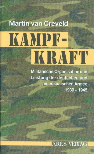 Martin Van Creveld - Kampfkraft: Militärische Organisation und militärische Leistung der deutschen und amerikanischen Armee 1939 - 1945 - Preis vom 15.10.2026 23:06:25 h